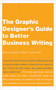 The Graphic Designer's Guide to Better Business Writing by Ruth Cash-Smith, Barbara Janoff, 9781581154726