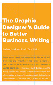 The Graphic Designer's Guide to Better Business Writing by Ruth Cash-Smith, Barbara Janoff, 9781581154726