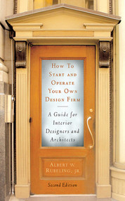 How to Start and Operate Your Own Design Firm (A Guide for Interior Designers and Architects, Second Edition) by Albert W. Rubeling, 9781581154740