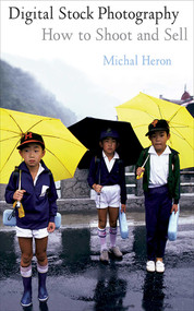 Digital Stock Photography (How to Shoot and Sell) by Michal Heron, 9781581154849