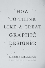How to Think Like a Great Graphic Designer by Debbie Millman, Steven Heller, 9781581154962