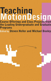 Teaching Motion Design (Course Offerings and Class Projects from the Leading Graduate and Undergraduate Programs) by Michael Dooley, Steven Heller, 9781581155044