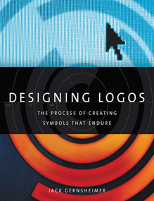 Designing Logos (The Process of Creating Symbols That Endure) by Jack Gernsheimer, 9781581156492