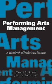 Performing Arts Management (A Handbook of Professional Practices) by Jessica Rae Bathurst, Tobie S. Stein, 9781581156508