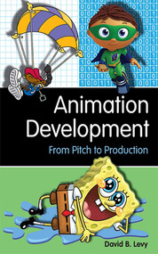 Animation Development (From Pitch to Production) by David B. Levy, 9781581156614
