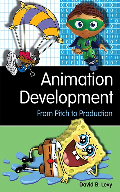 Animation Development (From Pitch to Production) by David B. Levy, 9781581156614