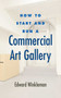 How to Start and Run a Commercial Art Gallery by Edward Winkleman, 9781581156645