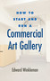 How to Start and Run a Commercial Art Gallery by Edward Winkleman, 9781581156645
