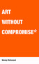 Art Without Compromise by Wendy Richmond, 9781581156669