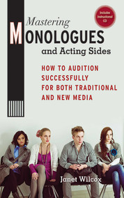 Mastering Monologues and Acting Sides (How to Audition Successfully for Both Traditional and New Media) by Janet Wilcox, 9781581158663