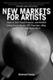 New Markets for Artists (How to Sell, Fund Projects, and Exhibit Using Social Media, DIY Pop-Ups, eBay, Kickstarter, and Much More) by Brainard Carey, 9781581159134