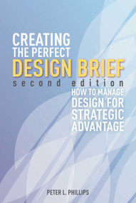 Creating the Perfect Design Brief (How to Manage Design for Strategic Advantage) - 9781581159141 by Peter L. Phillips, 9781581159141