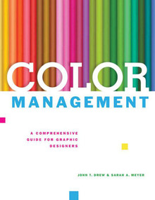 Color Management (A Comprehensive Guide for Graphic Designers) by John T. Drew, Sarah A. Meyer, 9781581159165