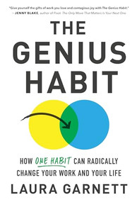The Genius Habit (How One Habit Can Radically Change Your Work and Your Life) by Laura Garnett, 9781492667308