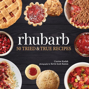Rhubarb (50 Tried & True Recipes) by Corrine Kozlak, Kevin Scott Ramos, 9781591938286