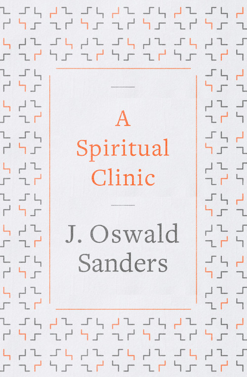 A Spiritual Clinic by J Oswald Sanders, 9780802418890