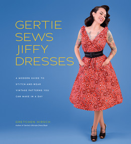 Gertie Sews Jiffy Dresses (A Modern Guide to Stitch-and-Wear Vintage Patterns You Can Make in a Day) by Gretchen Hirsch, 9781419732348
