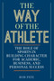The Way of the Athlete (The Role of Sports in Building Character for Academic, Business, and Personal Success) by Rob Pate, 9781629148045