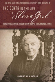 Incidents in the Life of a Slave Girl (An Autobiographical Account of an Escaped Slave and Abolitionist) by Harriet Ann Jacobs, 9781632204554