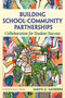 Building School-Community Partnerships (Collaboration for Student Success) by Mavis G. Sanders, 9781632205490