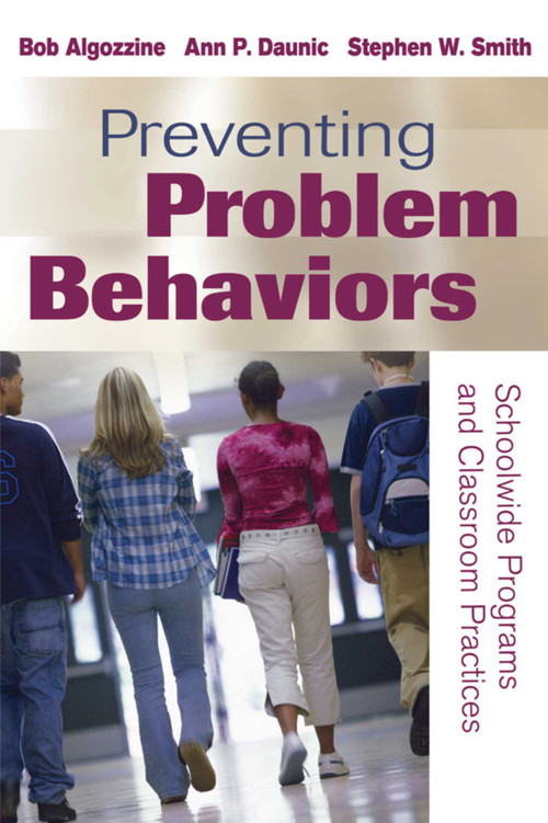 Preventing Problem Behaviors (Schoolwide Programs and Classroom Practices) by Bob Algozzine, Ann P. Daunic, Stephen W. Smith, 9781632205636