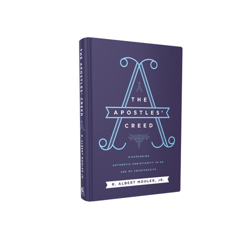 The Apostles' Creed (Discovering Authentic Christianity in an Age of Counterfeits) by Jr. Mohler, R. Albert, 9780718099152