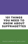 101 Things You Need to Know About Suffragettes by Maggie Andrews, Janis Lomas, 9780750988841