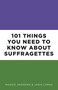 101 Things You Need to Know About Suffragettes by Maggie Andrews, Janis Lomas, 9780750988841