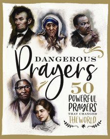 Dangerous Prayers (50 Powerful Prayers That Changed the World) by Susan Hill, Francesca Resta, 9781400209057