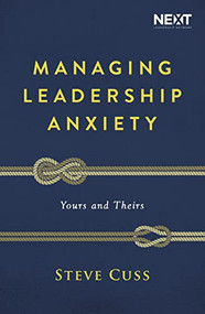 Managing Leadership Anxiety (Yours and Theirs) by Steve Cuss, 9781400210886