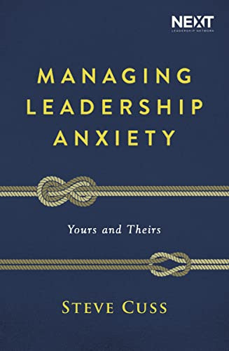 Managing Leadership Anxiety (Yours and Theirs) by Steve Cuss, 9781400210886