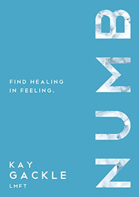 Numb (Find Healing In Feeling) by Kay Gackle, 9781400326372