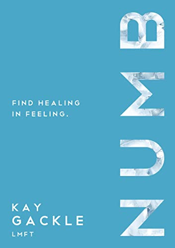 Numb (Find Healing In Feeling) by Kay Gackle, 9781400326372