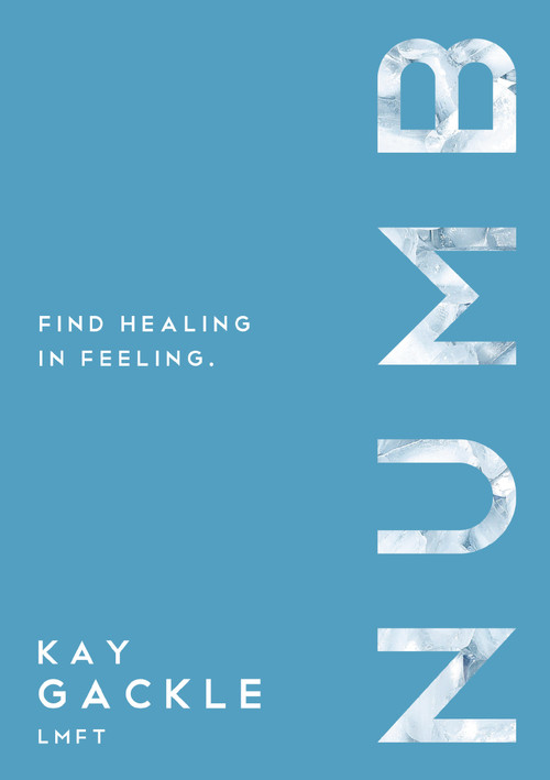 Numb (Find Healing In Feeling) by Kay Gackle, 9781400326372