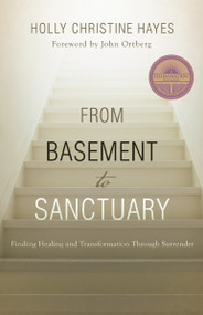 From Basement to Sanctuary (Finding Healing and Transformation Through Surrender) by Holly Christine Hayes, 9781512798869