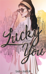 Lucky You by Saba Kapur, 9781944995935