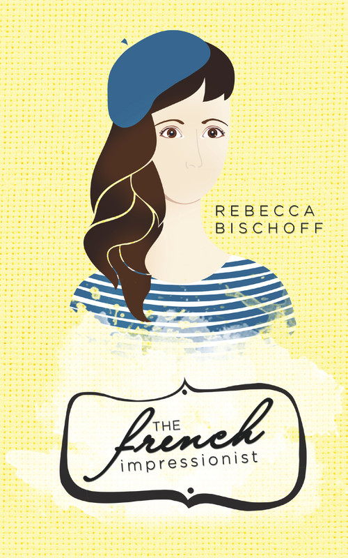 The French Impressionist by Rebecca Bischoff, 9781944995027