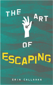 The Art of Escaping by Erin Callahan, 9781944995652