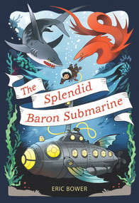 The Splendid Baron Submarine by Eric Bower, 9781944995256