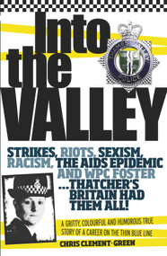 Into the Valley (A Gritty, Colourful and Humorous True Story of a Career on the Thin Blue Line) by Chris Clement- Green, 9781907324727