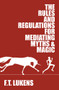 The Rules and Regulations for Mediating Myths & Magic by F.T. Lukens, 9781945053245