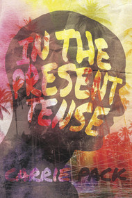 In the Present Tense by Carrie Pack, 9781941530788
