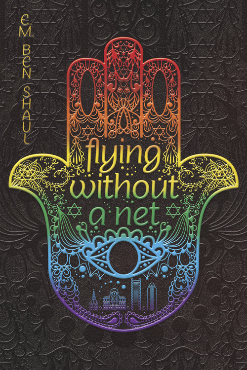 Flying Without a Net by E. M. Ben Shaul, 9781945053115