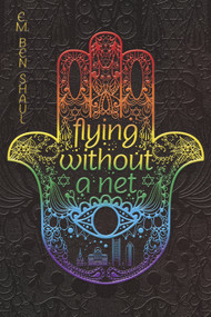 Flying Without a Net by E. M. Ben Shaul, 9781945053115