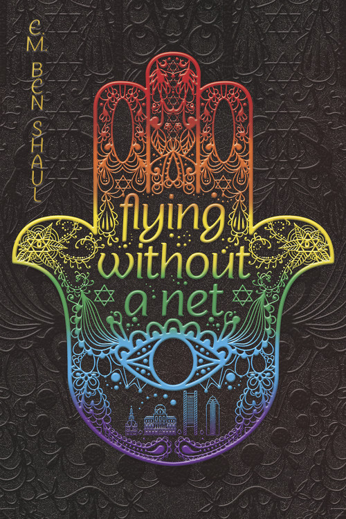 Flying Without a Net by E. M. Ben Shaul, 9781945053115