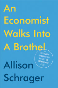 An Economist Walks into a Brothel (And Other Unexpected Places to Understand Risk) by Allison Schrager, 9780525533962