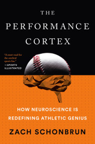The Performance Cortex (How Neuroscience Is Redefining Athletic Genius) - 9781101986356 by Zach Schonbrun, 9781101986356