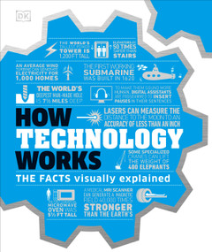 How Technology Works (The Facts Visually Explained) by DK, 9781465479648