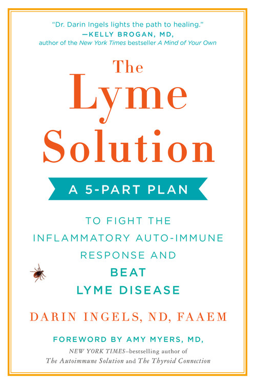 The Lyme Solution (A 5-Part Plan to Fight the Inflammatory Auto-Immune Response and Beat Lyme Disease) - 9780735216310 by Darin Ingels, Amy Myers MD, 9780735216310