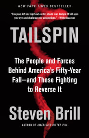 Tailspin (The People and Forces Behind America's Fifty-Year Fall--and Those Fighting to Reverse It) by Steven Brill, 9780525432012